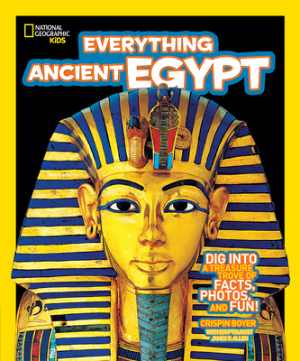 National Geographic Kids Everything Ancient Egypt: Dig Into a Treasure Trove of Facts, Photos, and Fun By Crispin Boyer Cover Image