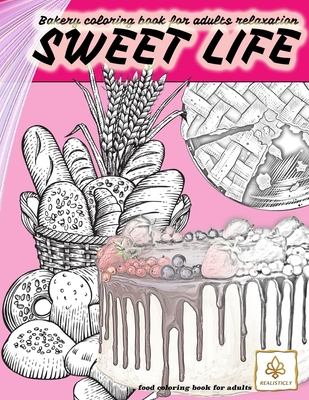 SWEET LIFE BAKERY coloring book for adults relaxation food coloring book  for adults: dessert and food coloring books for adults (Paperback)