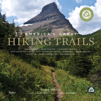 America's Great Hiking Trails: Appalachian, Pacific Crest, Continental Divide, North Country, Ice Age, Potomac Heritage, Florida, Natchez Trace, Arizona, Pacific Northwest, New England By Karen Berger, Bart Smith (Photographs by), Bill McKibben (Foreword by), Partnership Nat'l Trail System (Contributions by) Cover Image