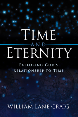 Time and Eternity: Exploring God's Relationship to Time By William Lane Craig Cover Image