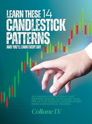 Learn these 14 Candlestick Patterns and you'll earn every day: 14 Candlestick patterns that provide traders with more than 90% of the trading opportun Cover Image