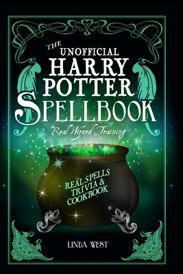The Unofficial Harry Potter Spell Book: All 200 Spells From the Books and Movies, Cookbook and Guide to Doing Real Spells in the Muggle World Cover Image