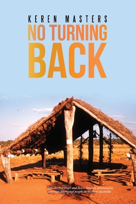 No Turning Back: Life story of Pearl and Bruce Smoker By Keren Masters Cover Image