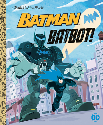 Batbot! (DC Batman) (Little Golden Book) Cover Image