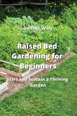 Raised Bed Gardening for Beginners: Start and Sustain a Thriving Garden Cover Image