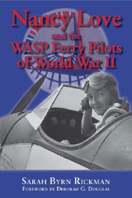 Cover for Nancy Love and the WASP Ferry Pilots of World War II