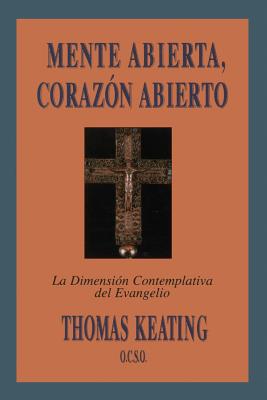 Mente Abierta, Corazon Abierto: La Dimension Contemplativa del Evangelio = Open Mind, Open Heart By Thomas Keating, Ilse Reissner (Translator) Cover Image