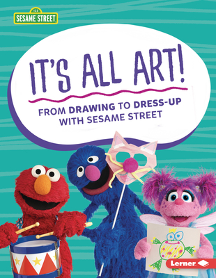 It's All Art!: From Drawing to Dress-Up with Sesame Street (R) By Marie-Therese Miller Cover Image