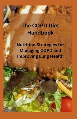 The COPD Diet Handbook: Nutrition Strategies for Managing COPD and Improving Lung Health Cover Image