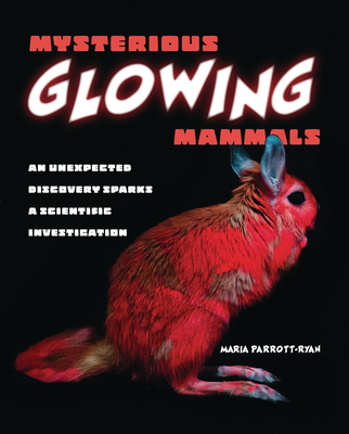 Mysterious Glowing Mammals: An Unexpected Discovery Sparks a Scientific Investigation By Maria Parrott-Ryan Cover Image