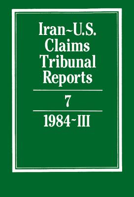 Iran-U.S. Claims Tribunal Reports: Volume 7 By J. C. Adlam (Editor), S. R. Pirrie (Editor), J. S. Arnold (Editor) Cover Image