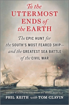 To the Uttermost Ends of the Earth: The Epic Hunt for the South's Most Feared Ship--And the Greatest Sea Battle of the Civil War Cover Image