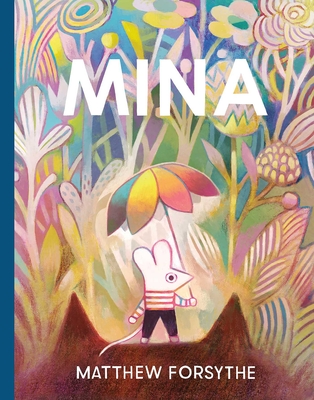 Mina By Matthew Forsythe, Matthew Forsythe (Illustrator) Cover Image