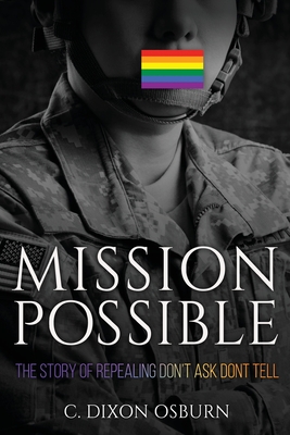 Mission Possible: The Story of Repealing Don't Ask, Don't Tell By C. Dixon Osburn Cover Image