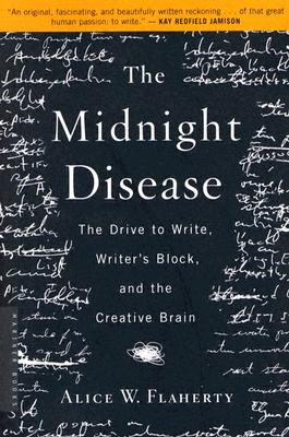The Midnight Disease: The Drive to Write, Writer's Block, and the Creative Brain By Alice Weaver Flaherty Cover Image