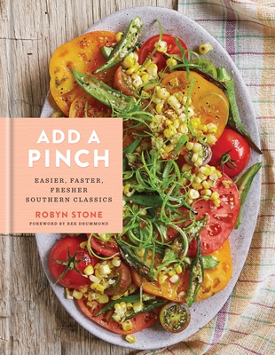 Add a Pinch: Easier, Faster, Fresher Southern Classics: A Cookbook By Robyn Stone, Ree Drummond (Foreword by) Cover Image