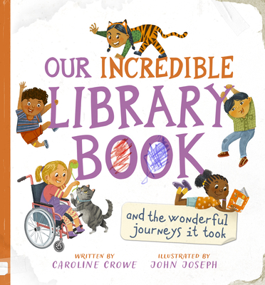 Our Incredible Library Book (and the Wonderful Journeys It Took) By Caroline Crowe, John Joseph (Illustrator) Cover Image