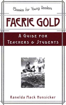 Faerie Gold a Guide for Teachers & Students (Classics for Young Readers)