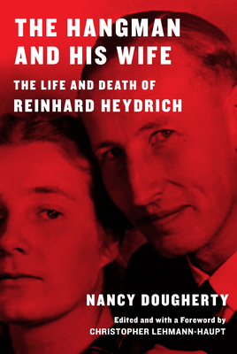 The Hangman and His Wife: The Life and Death of Reinhard Heydrich By Nancy Dougherty, Christopher Lehmann-Haupt (Foreword by) Cover Image