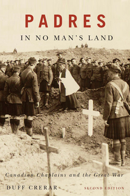 Padres in No Man's Land: Canadian Chaplains and the Great War, Second Edition (McGill-Queen's Studies in the History of Religion #2) By Duff Crerar Cover Image