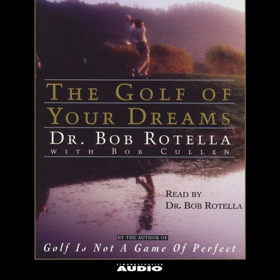Golf of Your Dreams By Dr. Bob Rotella Cover Image