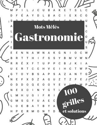 Mots mêlés Gastronomie 100 grilles et solutions: Livre de jeux