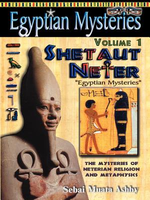 EGYPTIAN MYSTERIES Volume 1: Shetaut Neter, The Mysteries of Neterian Religion and Metaphysics Cover Image
