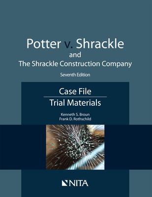 Potter v. Shrackle and The Shrackle Construction Company: Case File, Trial Materials By Kenneth S. Broun, Frank D. Rothschild Cover Image