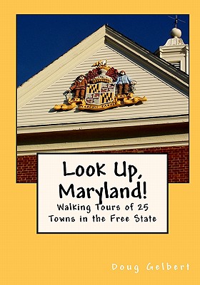 Look Up, Maryland!: Walking Tours of 25 Towns in the Free State