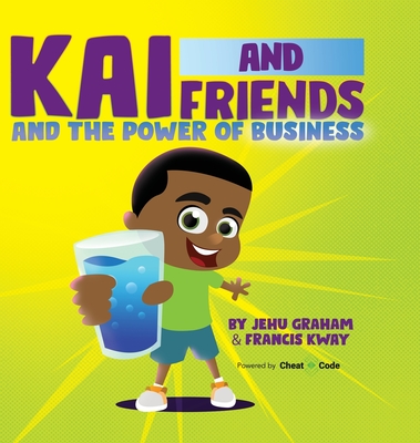 Kai and Friends and the Power of Business By Jehu Graham, Francis Kway, Cheat Code (Other) Cover Image