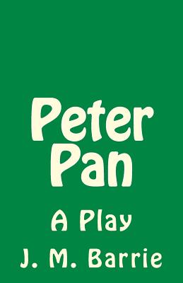 Peter Pan: A Play (Timeless Classics)