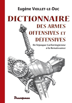 Dictionnaire des armes offensives et défensives By Eugène Viollet-Le-Duc Cover Image