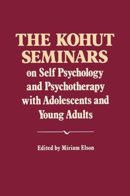 The Kohut Seminars: On Self Psychology and Psychotherapy with Adolescents and Young Adults Cover Image