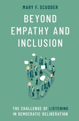 Beyond Empathy and Inclusion: The Challenge of Listening in Democratic Deliberation Cover Image