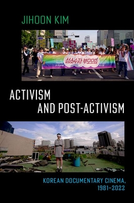 Activism and Post-Activism: Korean Documentary Cinema, 1981--2022 By Jihoon Kim Cover Image