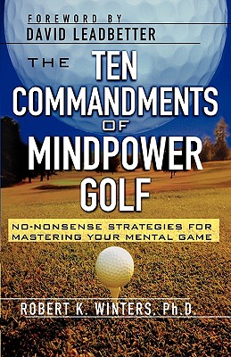 The Ten Commandments of Mindpower Golf: No-Nonsense Strategies for Mastering Your Mental Game Cover Image