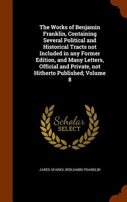 Cover for The Works of Benjamin Franklin, Containing Several Political and Historical Tracts Not Included in Any Former Edition, and Many Letters, Official and