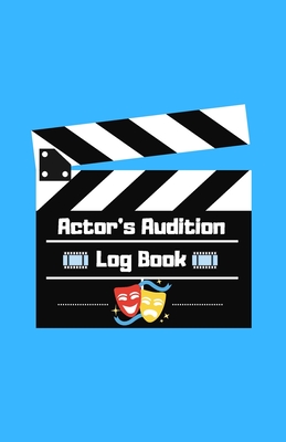 Actor's Audition Log Book: For the Working Actor Cover Image