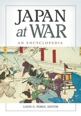Japan at War: An Encyclopedia By Louis Perez (Editor) Cover Image