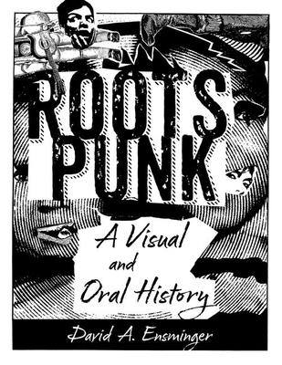Roots Punk: A Visual and Oral History (Hardback) (American Made Music) By David A. Ensminger Cover Image