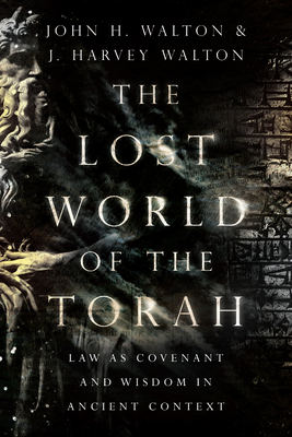 The Lost World of the Torah: Law as Covenant and Wisdom in Ancient Context Volume 6 Cover Image
