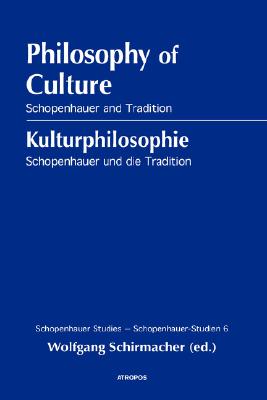 Philosophy of Culture, Schopenhauer and Tradition (Schopenhauer Studies) By Wolfgang Schirmacher (Editor) Cover Image