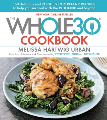 The Whole30 Cookbook: 150 Delicious and Totally Compliant Recipes to Help You Succeed with the Whole30 and Beyond By Melissa Hartwig Urban Cover Image