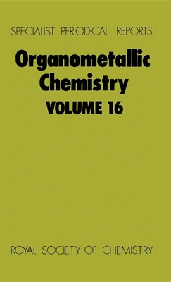 Organometallic Chemistry: Volume 16 (Specialist Periodical Reports #16) Cover Image