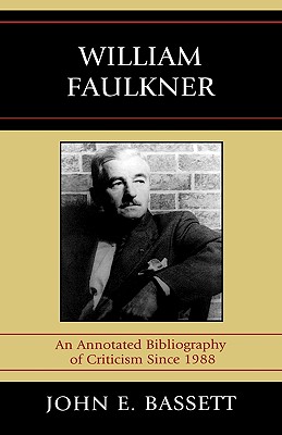 William Faulkner: An Annotated Bibliography of Criticism Since 1988 By John E. Bassett Cover Image