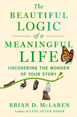 The Beautiful Logic of a Meaningful Life: Uncovering the Wonder of Your  Story
