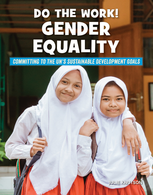 Do the Work! Gender Equality (21st Century Skills Library: Committing to the Un's Sustainable Development Goals)