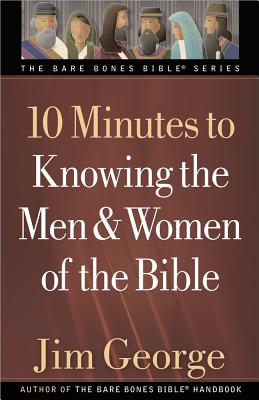 10 Minutes to Knowing the Men & Women of the Bible (Bare Bones Bible) By Jim George Cover Image