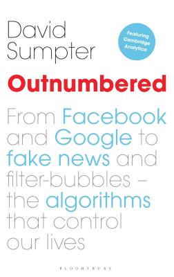 Outnumbered: From Facebook and Google to Fake News and Filter-bubbles – The Algorithms That Control Our Lives Cover Image