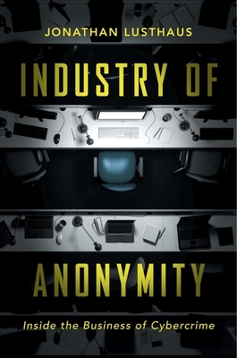 Industry of Anonymity: Inside the Business of Cybercrime Cover Image